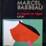 Barbeau, Marcel (Le regard en fugue)