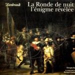 Rembrandt – La ronde nuit: l’énigme révélée