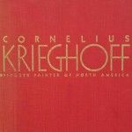 Cornelius Krieghoff; pioneer painter of North America