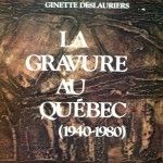 La gravure au Québec (1940-1980)